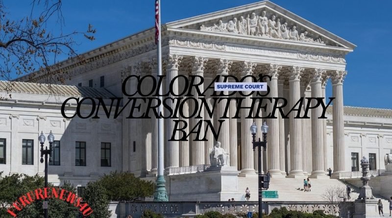 Supreme Court Takes Up Challenge to Colorado’s Conversion Therapy Ban
